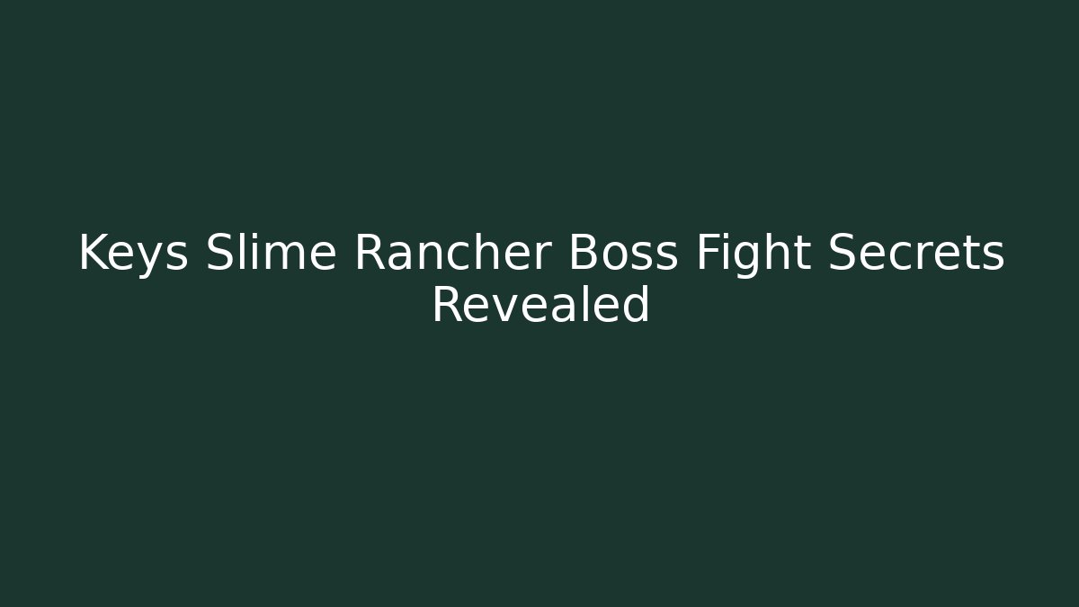 Keys Slime Rancher Boss Fight Secrets Revealed