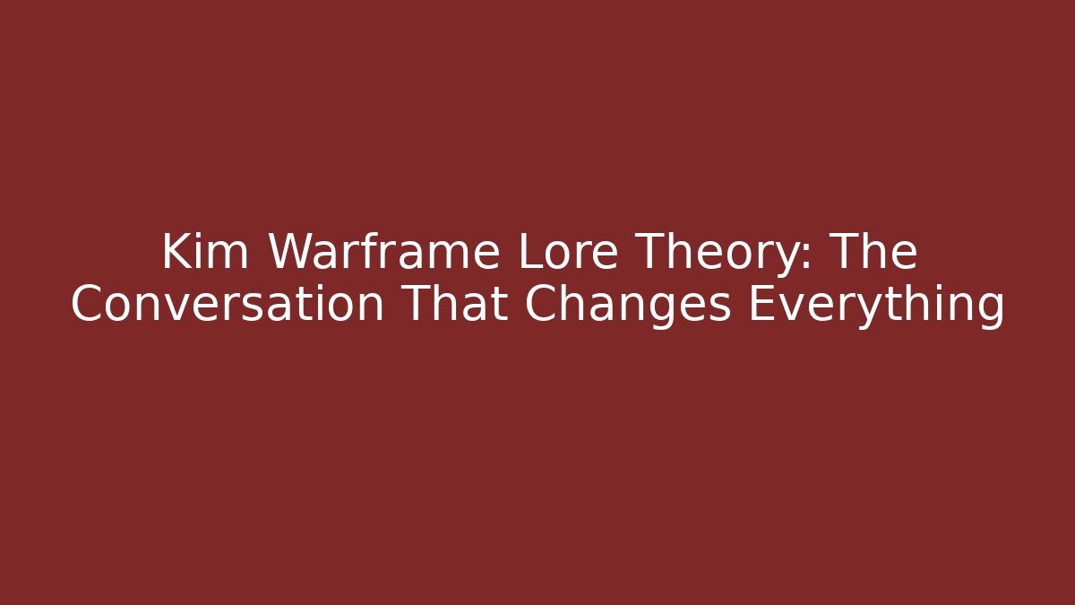 Kim Warframe Lore Theory: The Conversation That Changes Everything