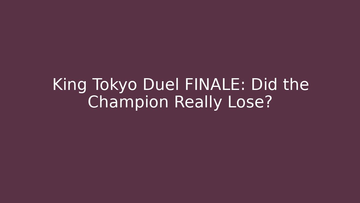 King Tokyo Duel FINALE: Did the Champion Really Lose?