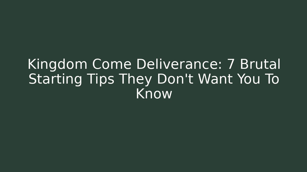 Kingdom Come Deliverance: 7 Brutal Starting Tips They Don’t Want You To Know