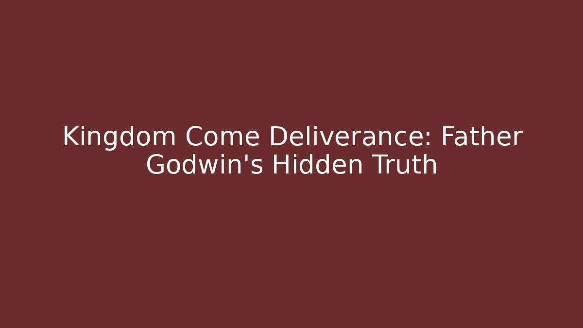 Kingdom Come Deliverance: Father Godwin's Hidden Truth