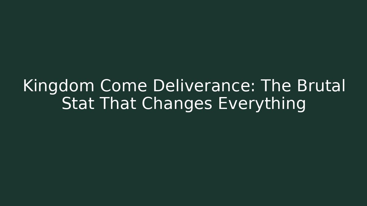 Kingdom Come Deliverance: The Brutal Stat That Changes Everything