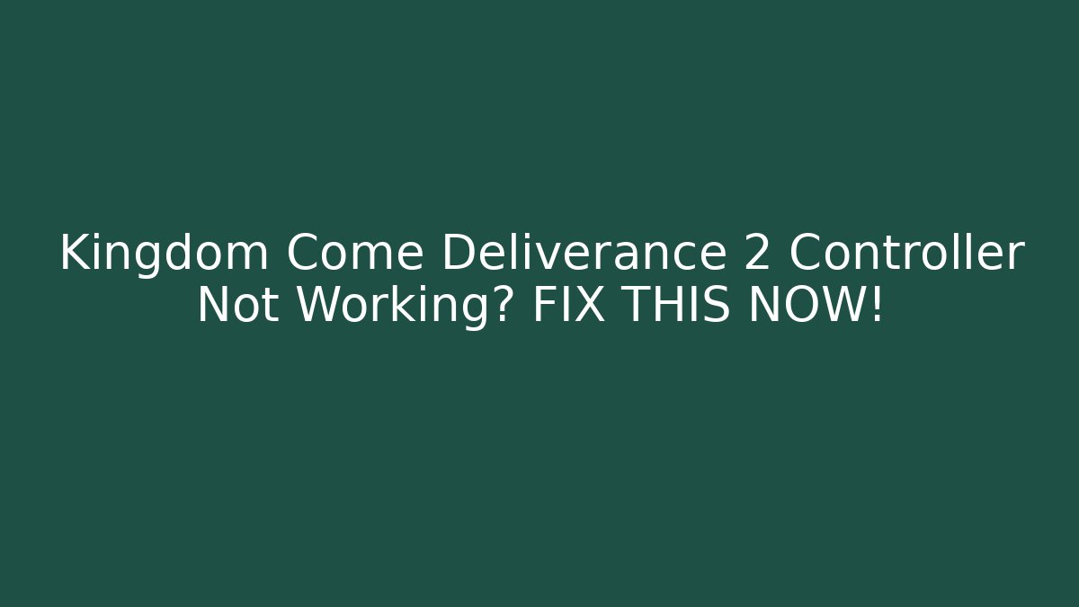 Kingdom Come Deliverance 2 Controller Not Working? FIX THIS NOW!