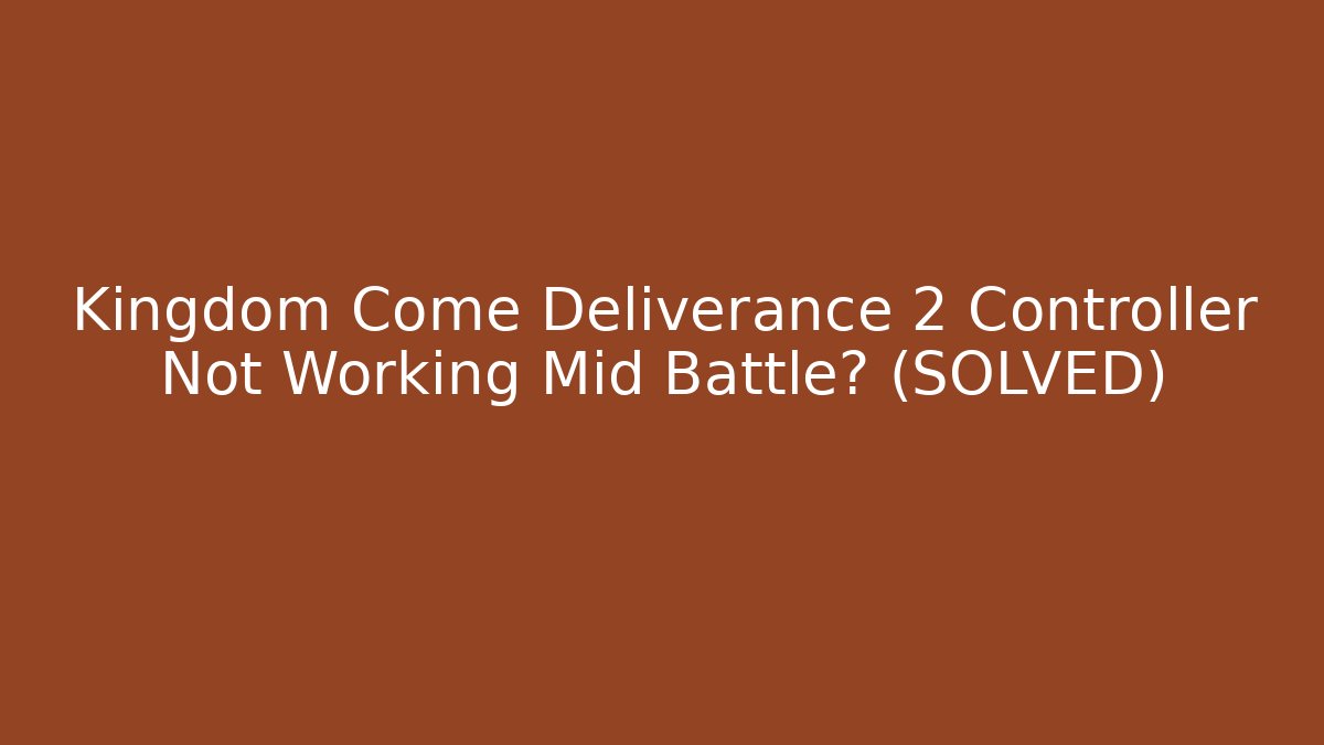 Kingdom Come Deliverance 2 Controller Not Working Mid Battle? (SOLVED) - Boomer Naturals