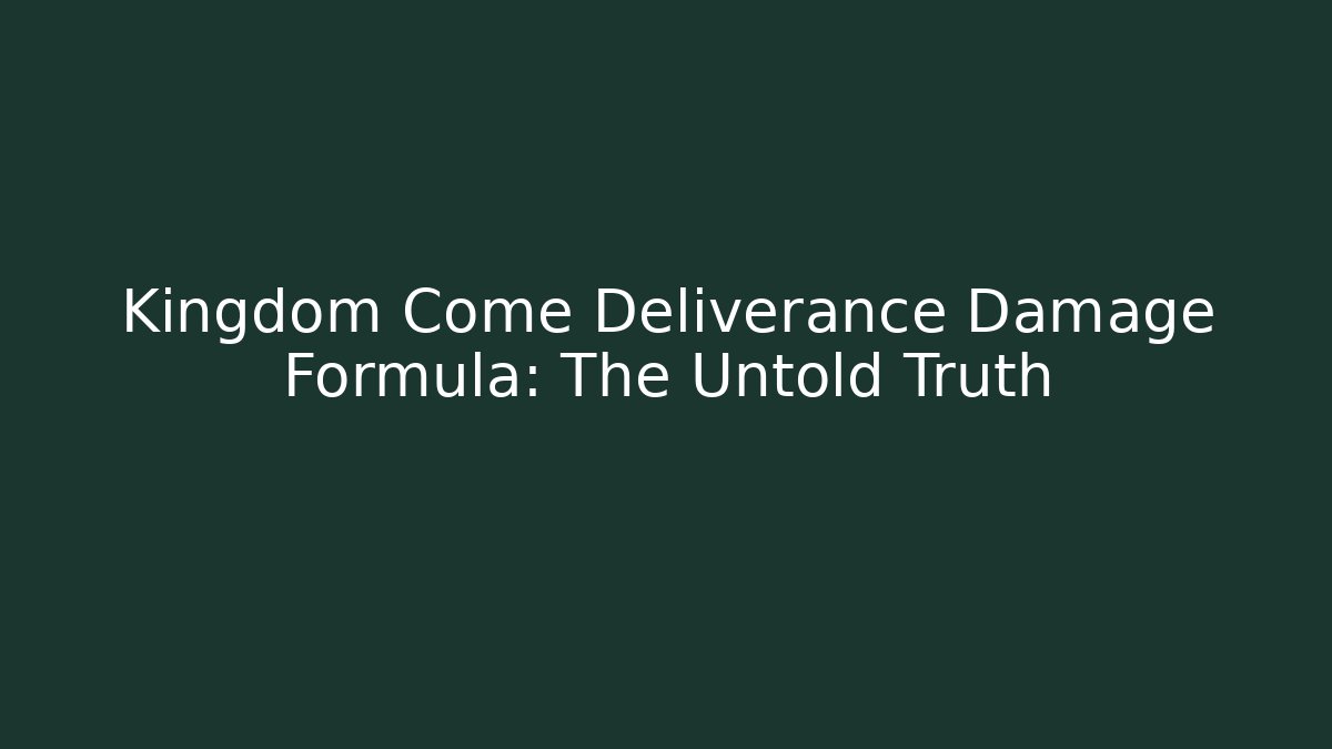 Kingdom Come Deliverance Damage Formula: The Untold Truth