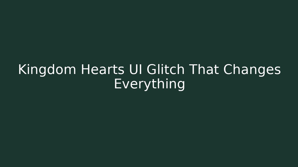 Kingdom Hearts UI Glitch That Changes Everything