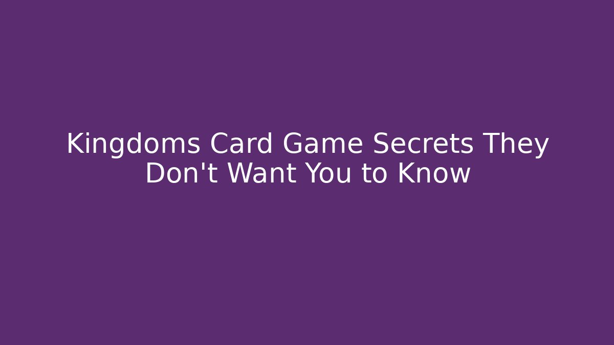 Kingdoms Card Game Secrets They Don't Want You to Know