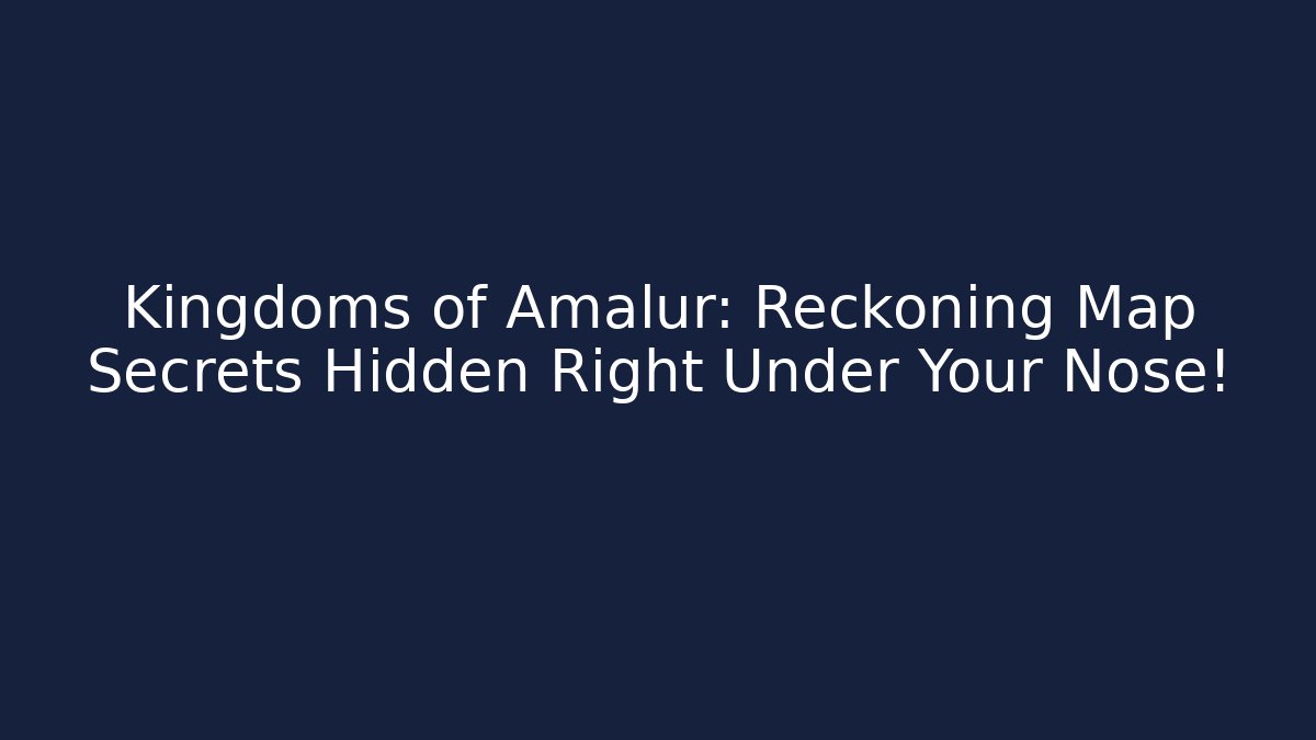 Kingdoms of Amalur: Reckoning Map Secrets Hidden Right Under Your Nose!