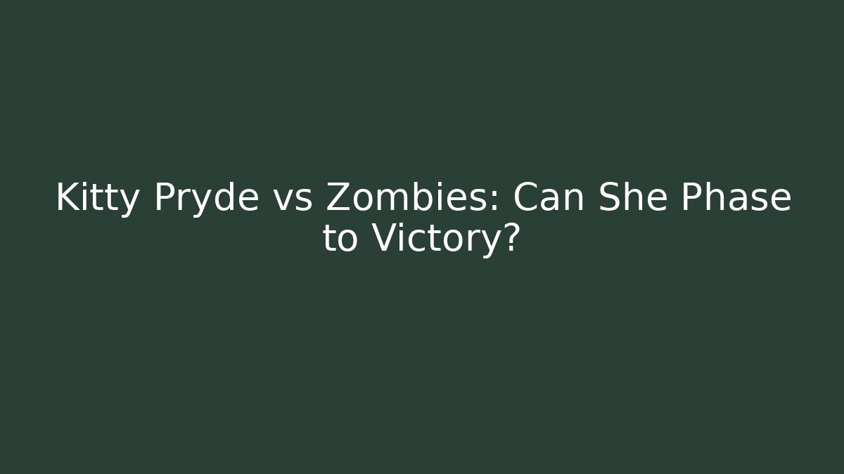 Kitty Pryde vs Zombies: Can She Phase to Victory? - Boomer Naturals