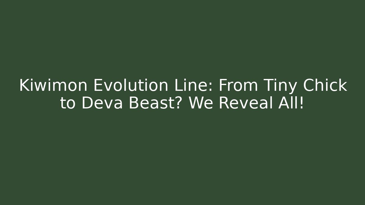 Kiwimon Evolution Line: From Tiny Chick to Deva Beast? We Reveal All! - Boomer Naturals