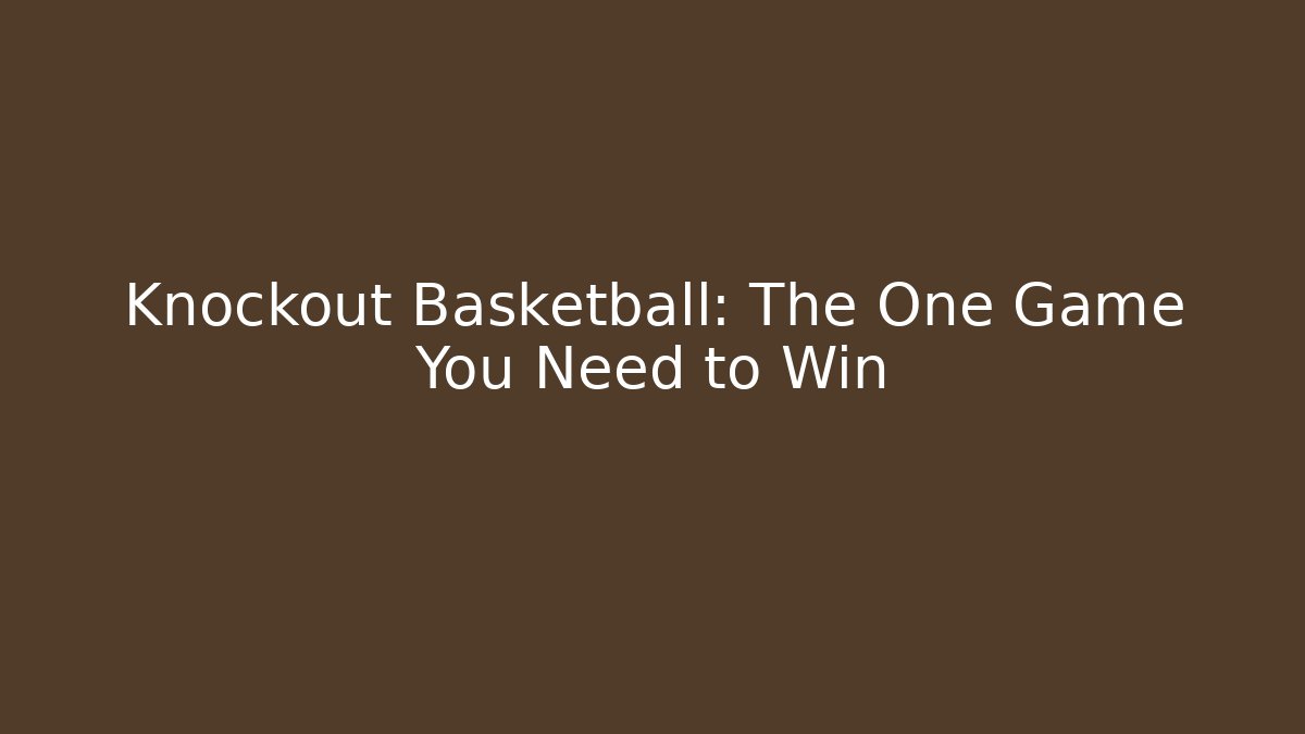 Knockout Basketball: The One Game You Need to Win