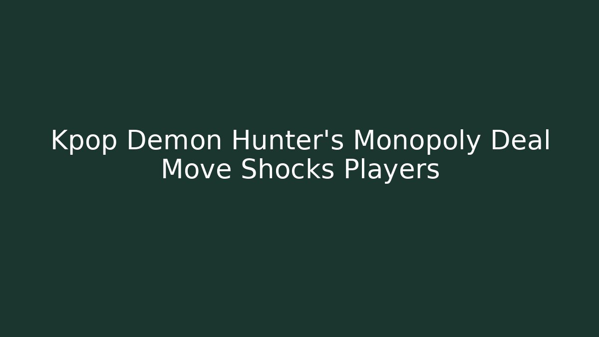 Kpop Demon Hunter's Monopoly Deal Move Shocks Players