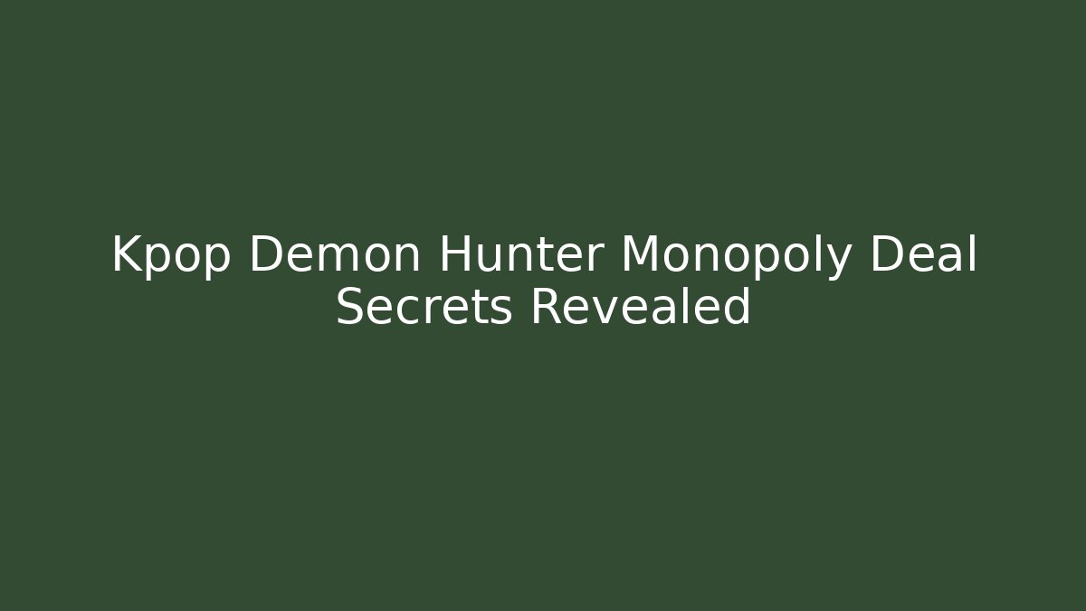 Kpop Demon Hunter Monopoly Deal Secrets Revealed