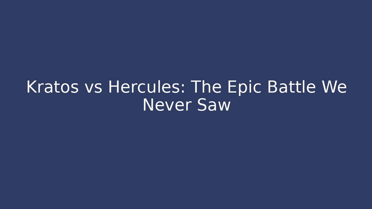 Kratos vs Hercules: The Epic Battle We Never Saw
