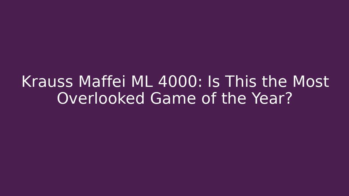 Krauss Maffei ML 4000: Is This the Most Overlooked Game of the Year?