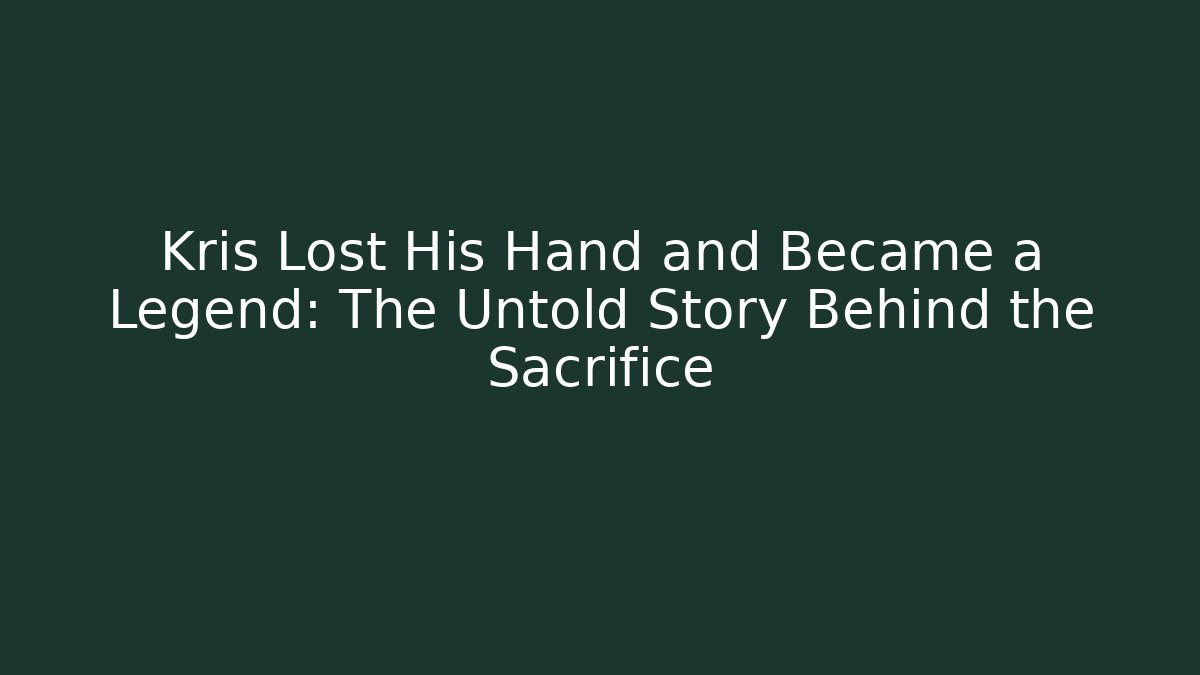 Kris Lost His Hand and Became a Legend: The Untold Story Behind the Sacrifice