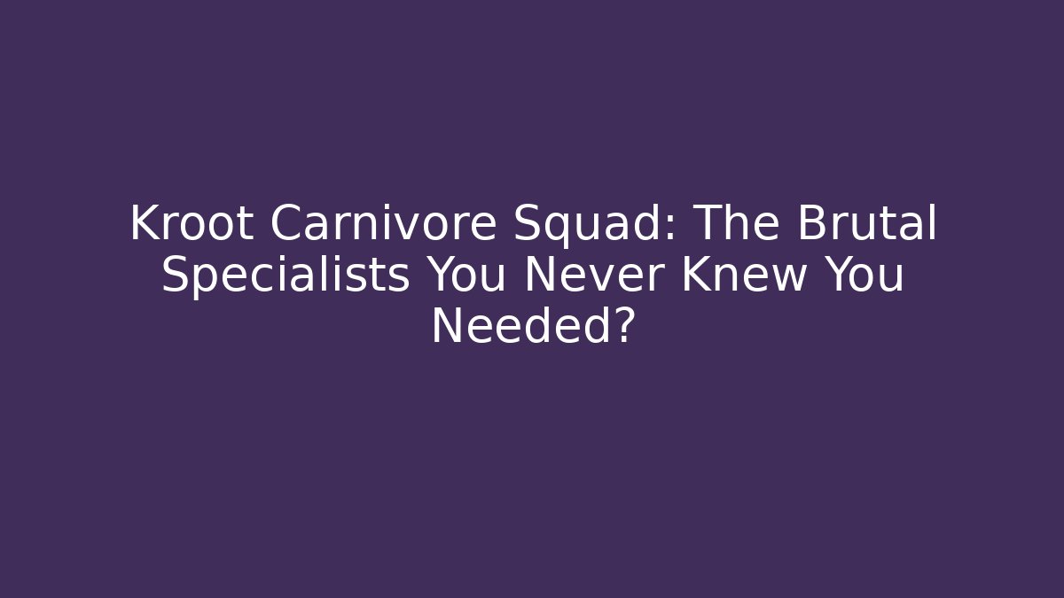 Kroot Carnivore Squad: The Brutal Specialists You Never Knew You Needed?