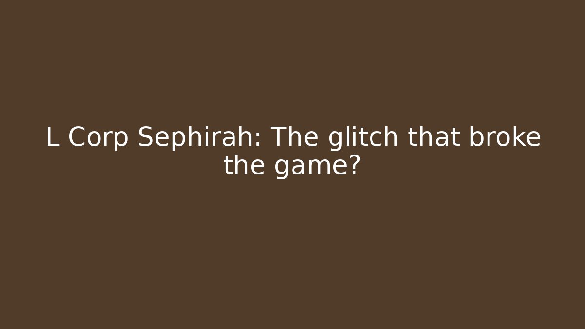L Corp Sephirah: The glitch that broke the game?