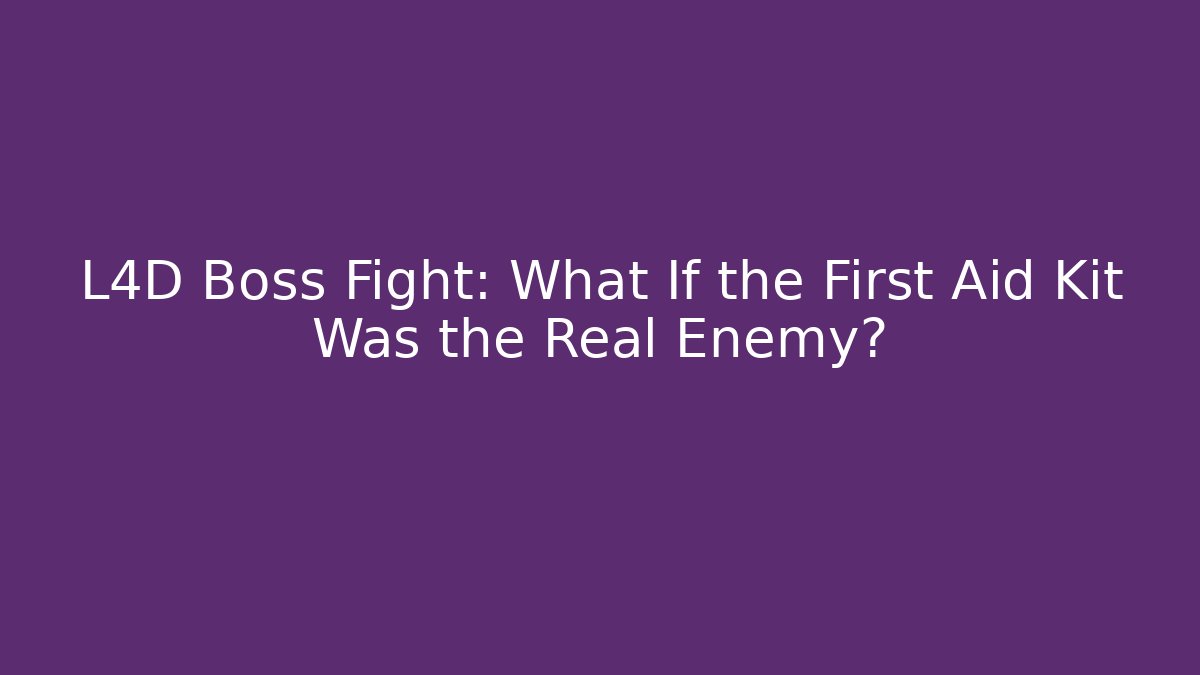 L4D Boss Fight: What If the First Aid Kit Was the Real Enemy? - Boomer Naturals