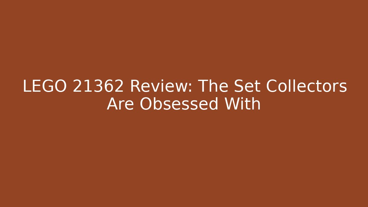 LEGO 21362 Review: The Set Collectors Are Obsessed With