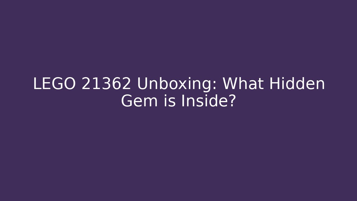 LEGO 21362 Unboxing: What Hidden Gem is Inside?