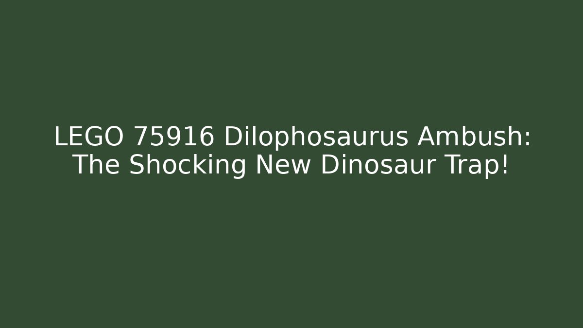 LEGO 75916 Dilophosaurus Ambush: The Shocking New Dinosaur Trap!