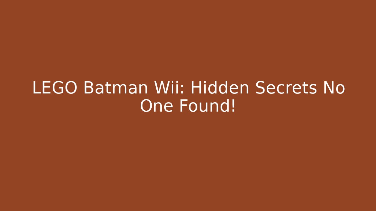 LEGO Batman Wii: Hidden Secrets No One Found!