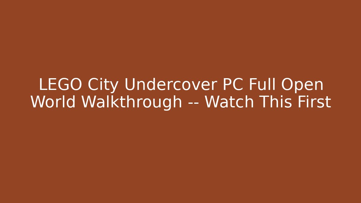 LEGO City Undercover PC Full Open World Walkthrough — Watch This First