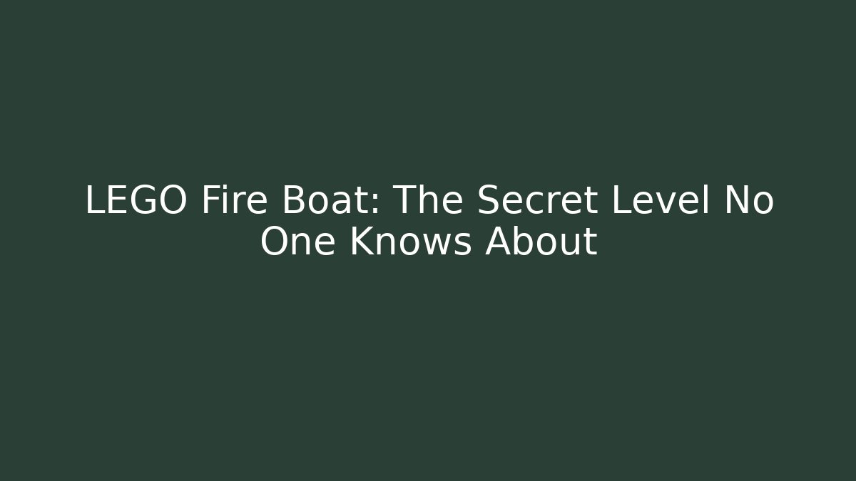 LEGO Fire Boat: The Secret Level No One Knows About