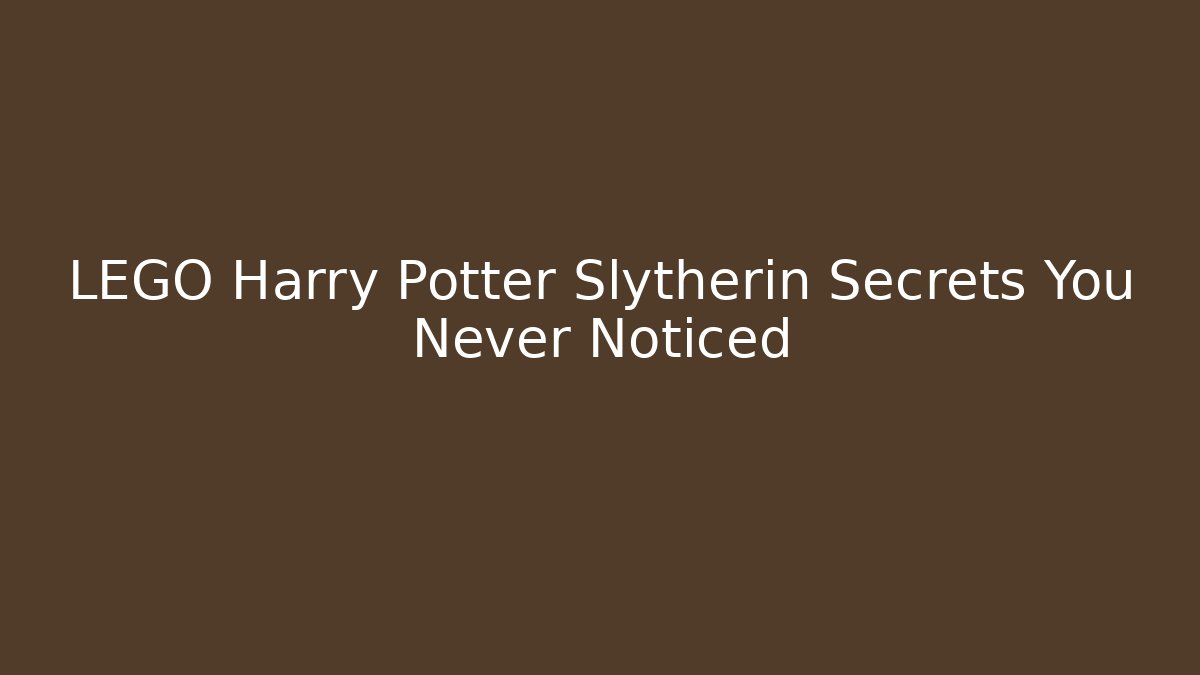 LEGO Harry Potter Slytherin Secrets You Never Noticed