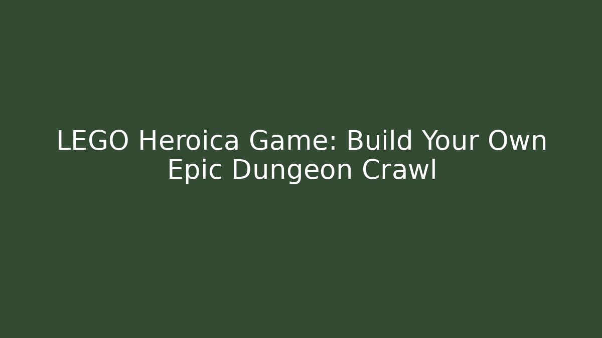 LEGO Heroica Game: Build Your Own Epic Dungeon Crawl