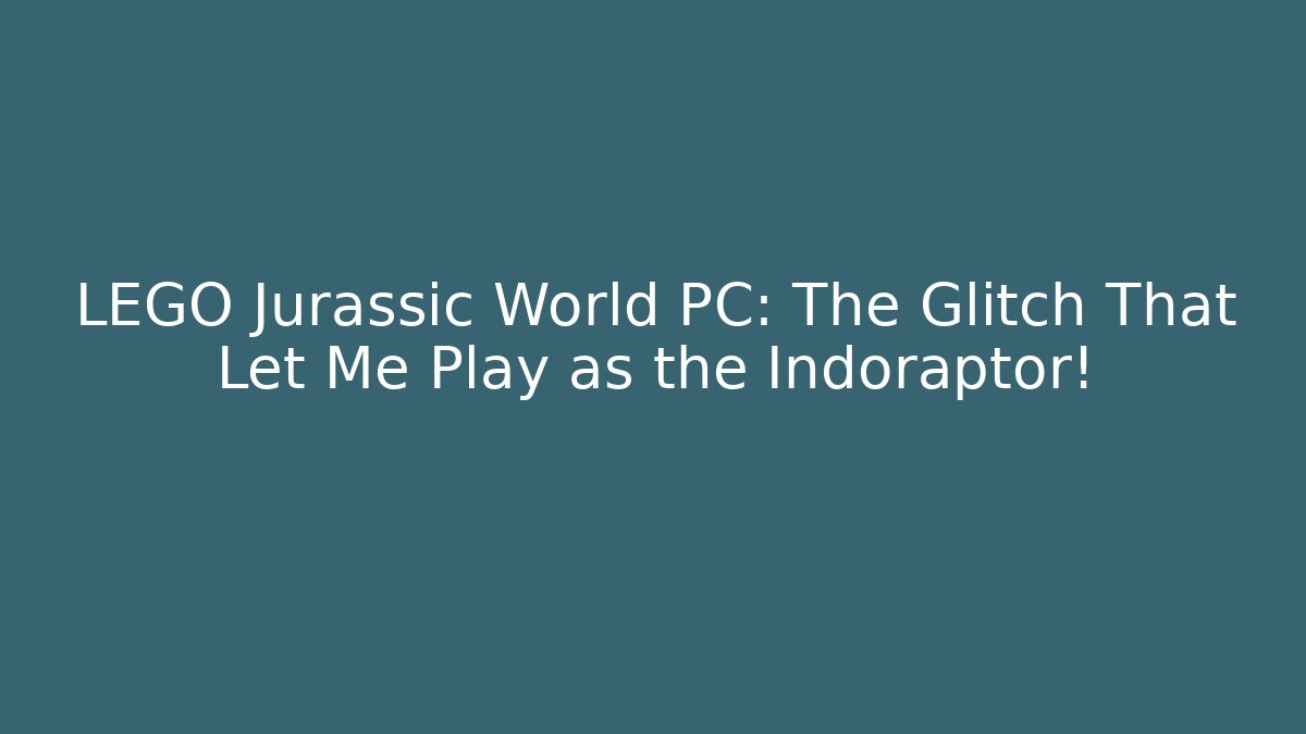 LEGO Jurassic World PC: The Glitch That Let Me Play as the Indoraptor!