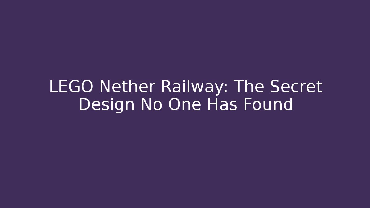 LEGO Nether Railway: The Secret Design No One Has Found