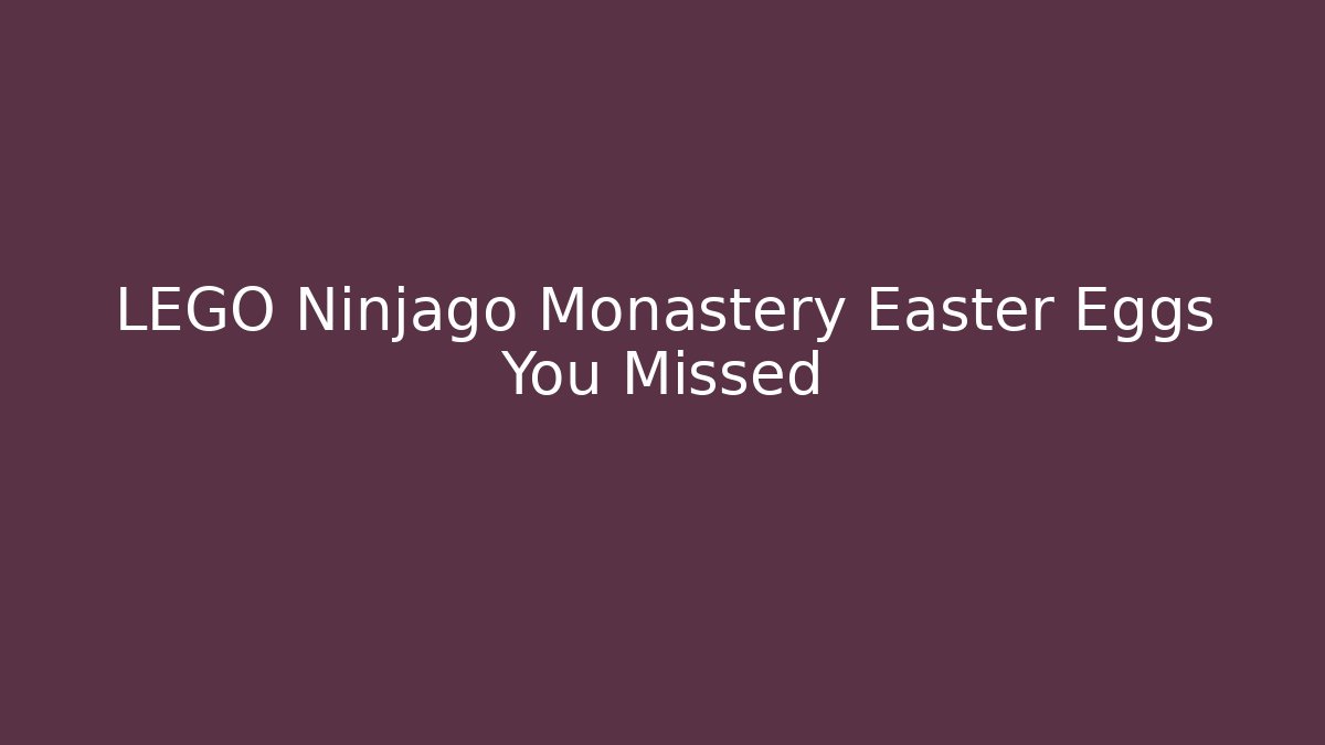LEGO Ninjago Monastery Easter Eggs You Missed