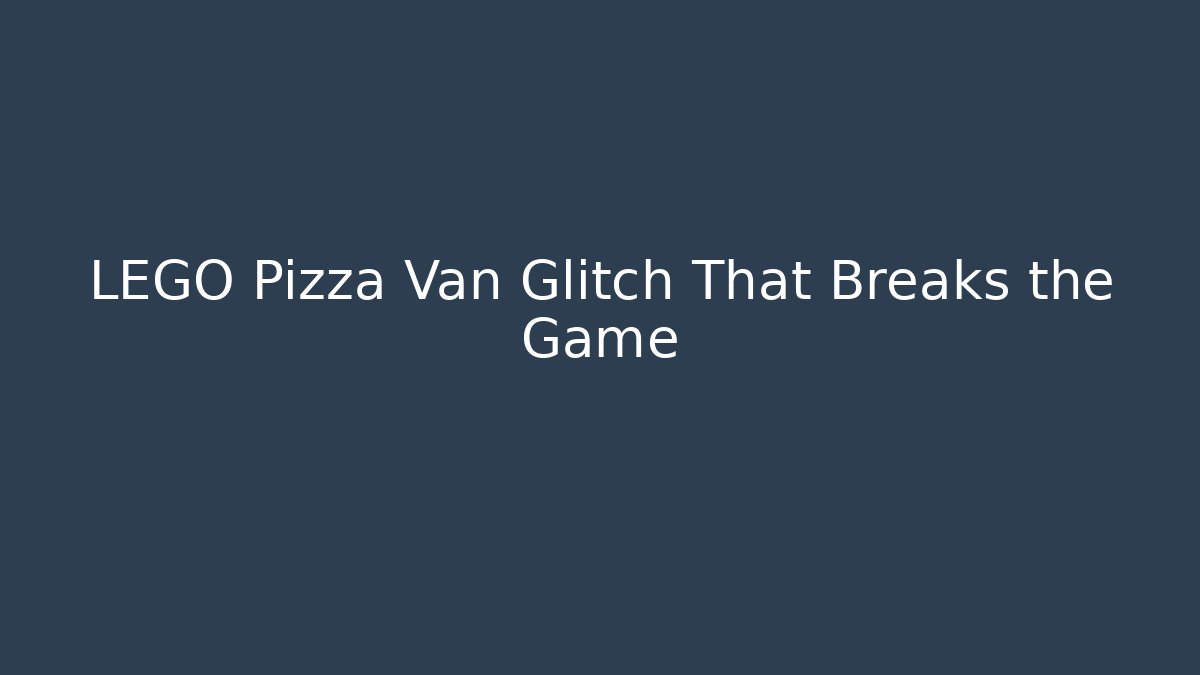 LEGO Pizza Van Glitch That Breaks the Game