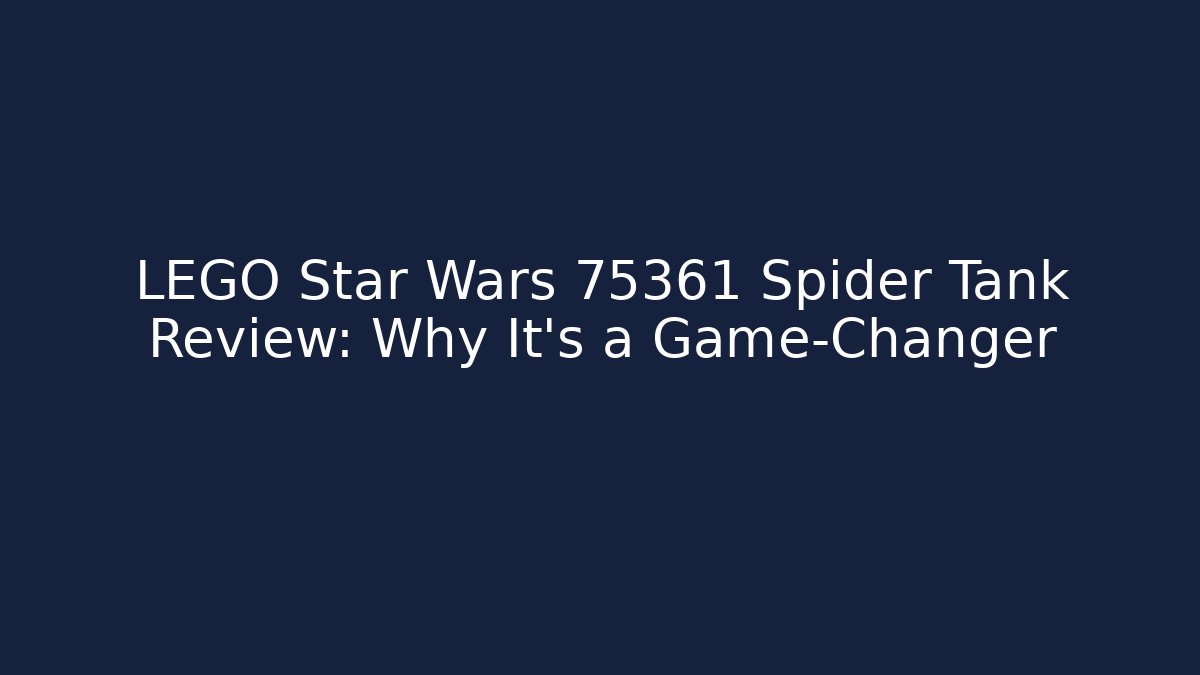 LEGO Star Wars 75361 Spider Tank Review: Why It's a Game-Changer