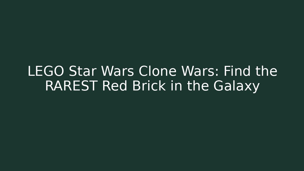 LEGO Star Wars Clone Wars: Find the RAREST Red Brick in the Galaxy