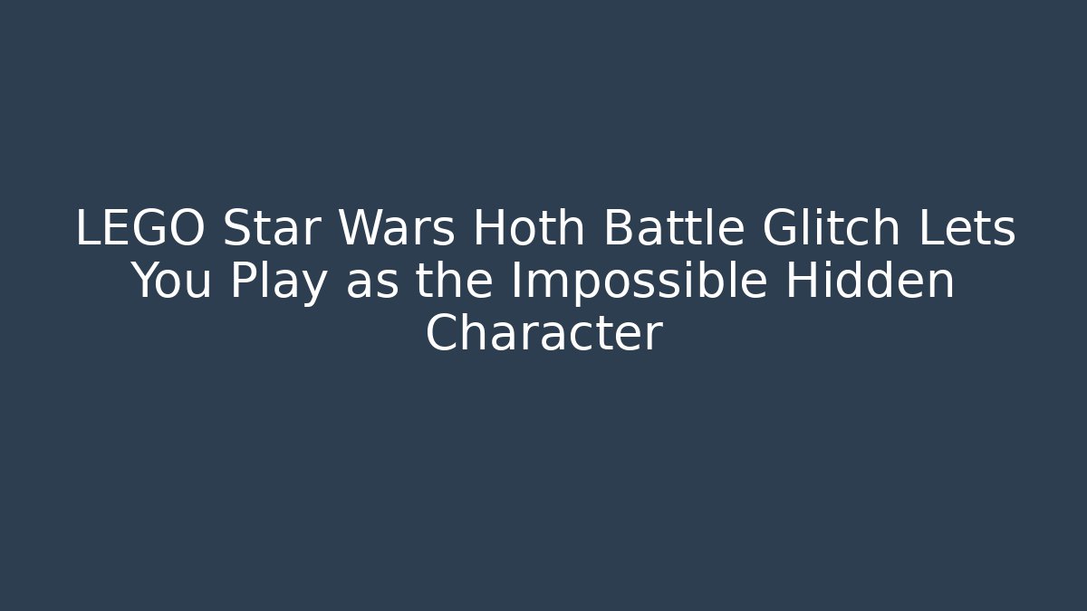 LEGO Star Wars Hoth Battle Glitch Lets You Play as the Impossible Hidden Character