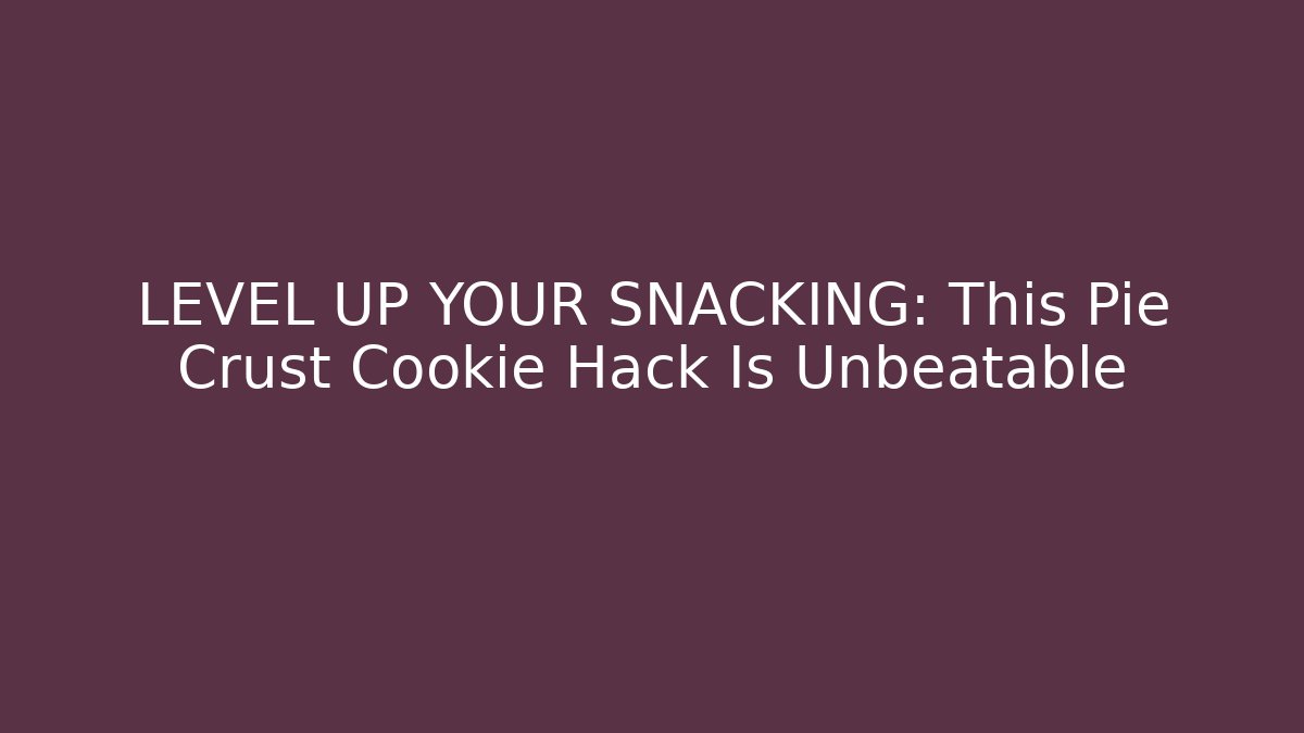 LEVEL UP YOUR SNACKING: This Pie Crust Cookie Hack Is Unbeatable