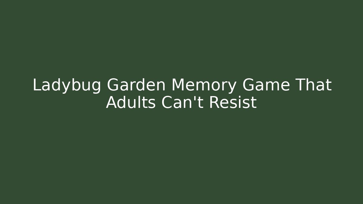 Ladybug Garden Memory Game That Adults Can't Resist - Boomer Naturals