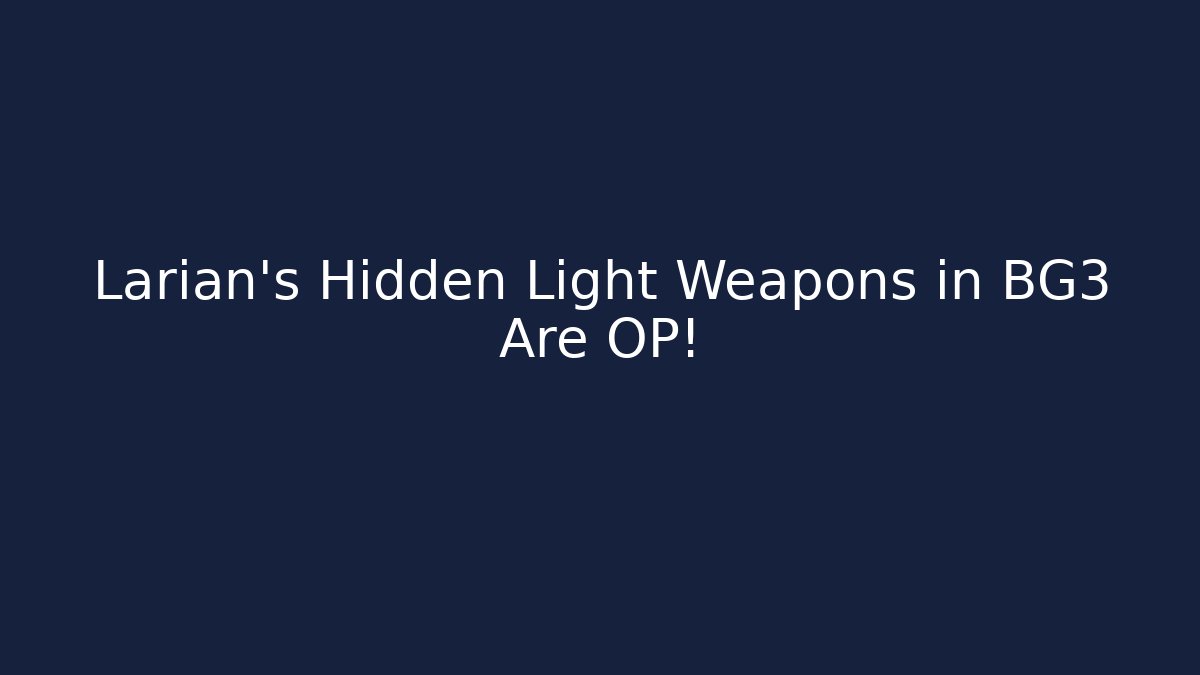 Larian's Hidden Light Weapons in BG3 Are OP!