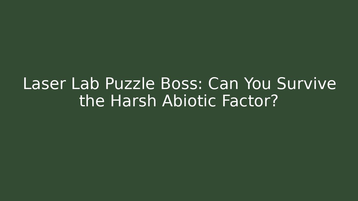Laser Lab Puzzle Boss: Can You Survive the Harsh Abiotic Factor?