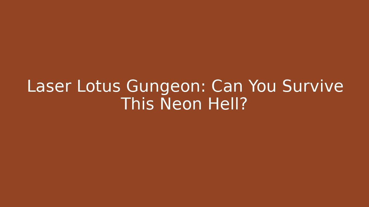 Laser Lotus Gungeon: Can You Survive This Neon Hell?