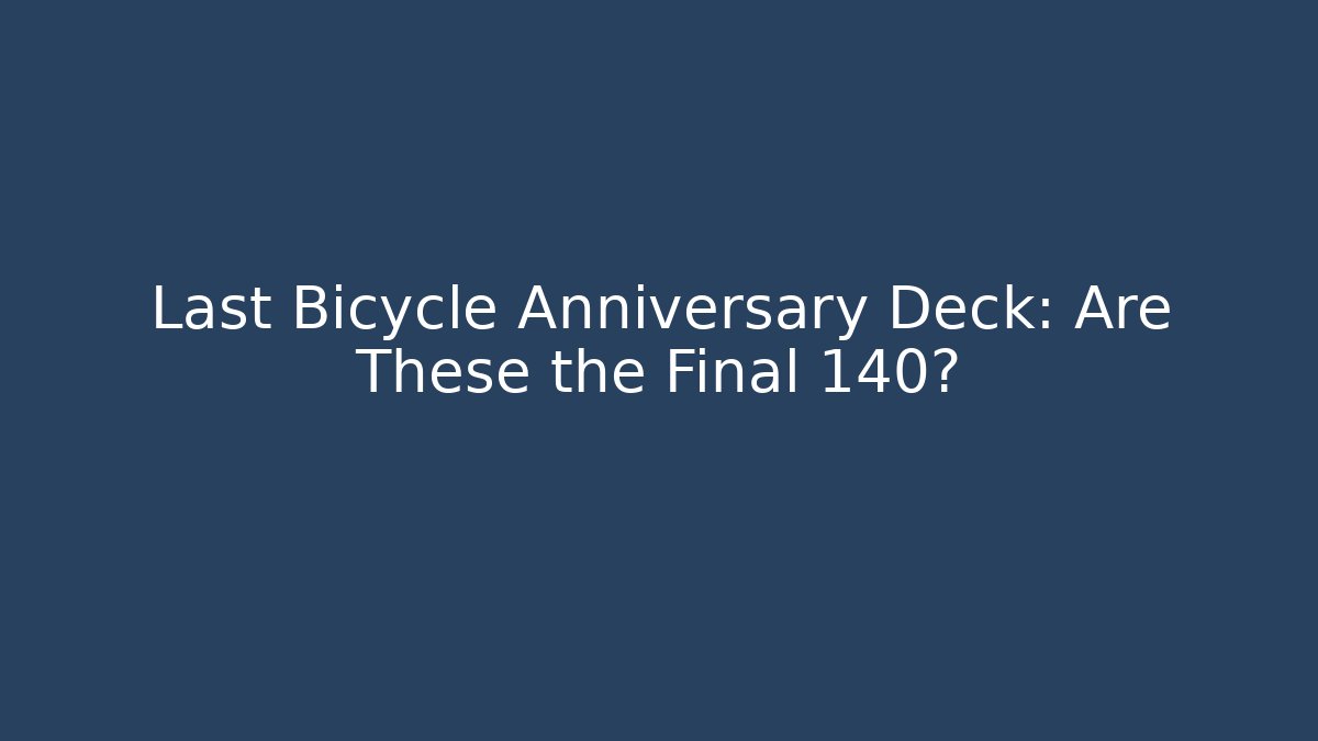 Last Bicycle Anniversary Deck: Are These the Final 140?