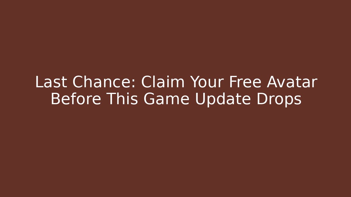Last Chance: Claim Your Free Avatar Before This Game Update Drops