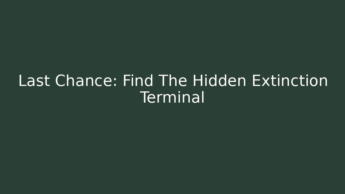 Last Chance: Find The Hidden Extinction Terminal - Boomer Naturals