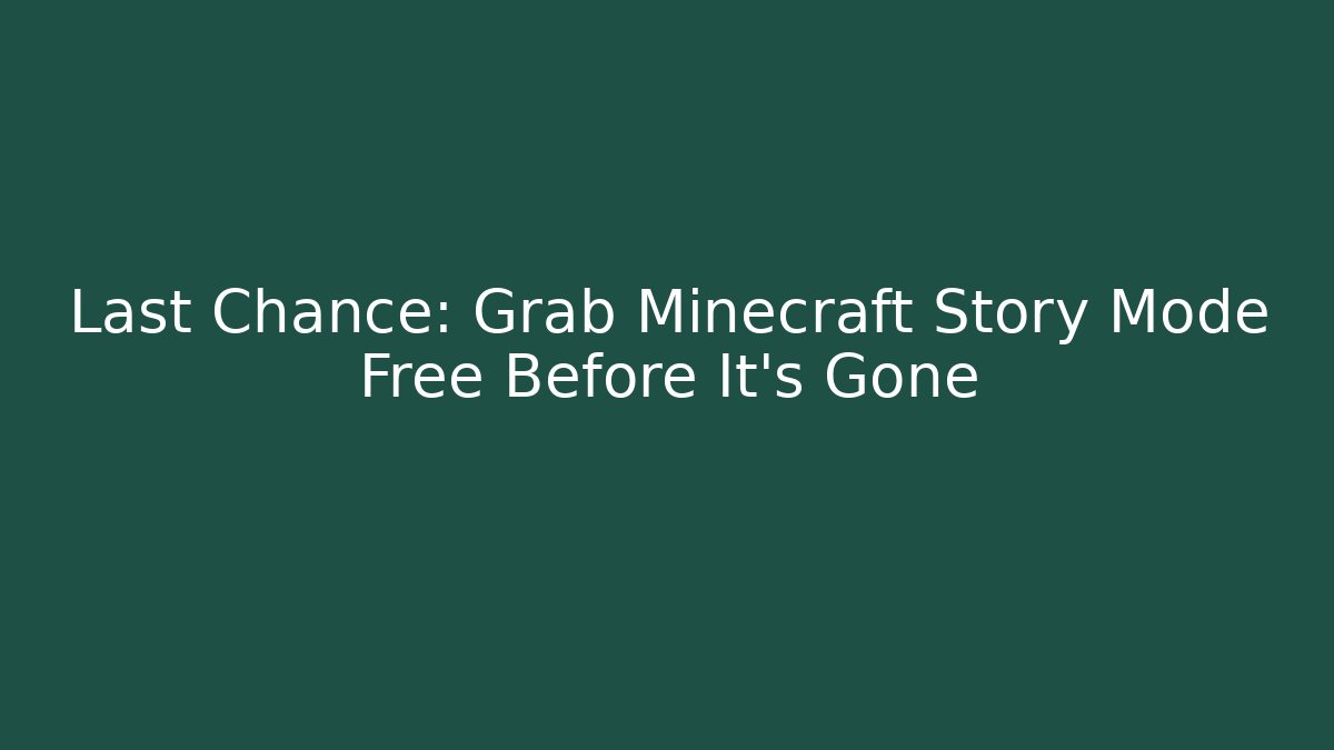 Last Chance: Grab Minecraft Story Mode Free Before It’s Gone