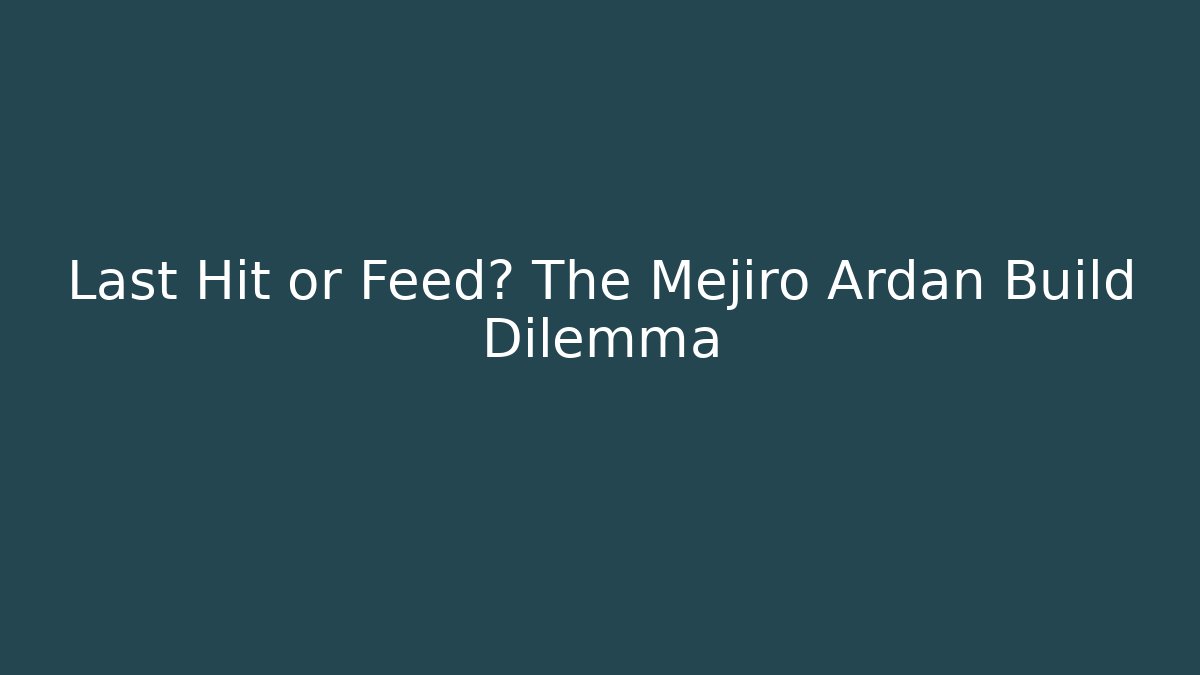Last Hit or Feed? The Mejiro Ardan Build Dilemma