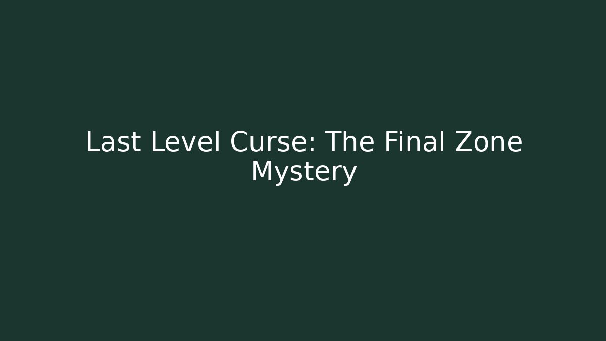 Last Level Curse: The Final Zone Mystery