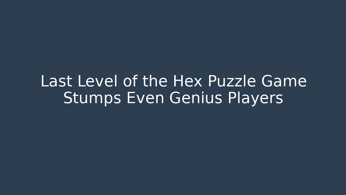 Last Level of the Hex Puzzle Game Stumps Even Genius Players